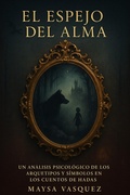 Bild: El Espejo del Alma: Un An&aacute;lisis Psicol&oacute;gico de los Arquetipos y S&iacute;mbolos en los Cuentos de Hadas - start
