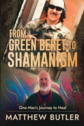Cover: From Green Beret to Shamanism, One Man's Journey to Heal - Natural Worship
