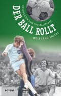 Cover: Der Ball rollt - Boyens Buchverlag GmbH & Co. KG