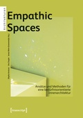 Cover: Empathic Spaces - Ans&auml;tze und Methoden f&uuml;r eine bed&uuml;rfnisorientierte Innenarchitektur - transcript