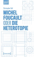 Cover: Michel Foucault oder die Heterotopie - transcript