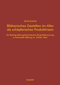 Cover: Bildnerisches Gestalten im Alter als sch&ouml;pferisches Produktivsein - kopaed
