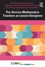 Cover: Pre-Service Mathematics Teachers as Lesson Designers - Routledge