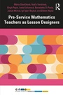 Cover: Pre-Service Mathematics Teachers as Lesson Designers - Taylor & Francis