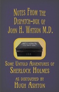Cover: Notes from the Dispatch-Box of John H. Watson M.D.: Some Unpublished Adventures of Sherlock Holmes - j-views Publishing