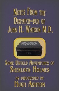 Enlarge image Cover: Notes from the Dispatch-Box of John H. Watson M.D.: Some Unpublished Adventures of Sherlock Holmes - j-views Publishing
