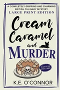 Cover: Cream Caramel and Murder - Large Print - K.E. O'Connor Books