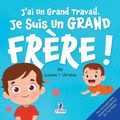 Cover: J'ai Un Grand Travail. Je Suis Un Grand Fr&egrave;re ! - Mon Incroyable S&eacute;rie Comportementale Pour Les Tout-Petits