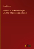 Cover: &Uuml;ber Medizin und Krankenpflege im Mittelalter in Schweizerischen Landen - Outlook Verlag