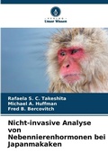 Cover: Nicht-invasive Analyse von Nebennierenhormonen bei Japanmakaken - Verlag Unser Wissen