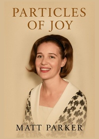Enlarge image Cover: Particles of Joy - Matt Parker