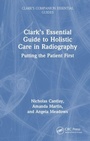 Cover: Clark's Essential Guide to Holistic Care in Radiography - Clark's Companion Essential Guides