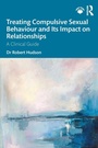 Cover: Treating Compulsive Sexual Behaviour and Its Impact on Relationships - Routledge