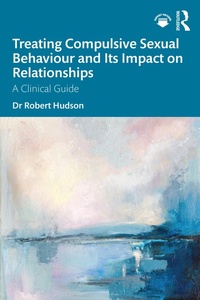 Enlarge image Cover: Treating Compulsive Sexual Behaviour and Its Impact on Relationships - Taylor & Francis