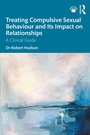Cover: Treating Compulsive Sexual Behaviour and Its Impact on Relationships - Taylor & Francis
