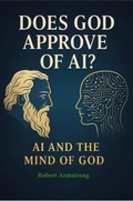 Cover: Does God Approve of AI?  AI and the Mind of God - Robert Armstrong