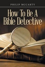 Cover: How To Be A Bible Detective - iUniverse