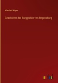 Cover: Geschichte der Burggrafen von Regensburg - Outlook Verlag