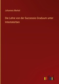 Cover: Die Lehre von der Successio Graduum unter Intestaterben - Outlook Verlag