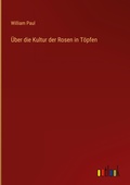 Cover: &Uuml;ber die Kultur der Rosen in T&ouml;pfen - Outlook Verlag