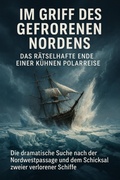 Cover: Im Griff des gefrorenen Nordens: Das r&auml;tselhafte Ende einer k&uuml;hnen Polarreise - epubli
