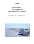 Cover: Vor 60 Jahren - Mit dem VW-Bulli nach Afghanistan und Indien - BoD - Books on Demand