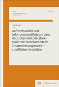 Cover: Aufmerksamkeit und Informationsdefizite auf dem deutschen Markt der strukturierten Finanzprodukte im Zusammenhang mit wirtschaftlichen Umbr&uuml;chen - Berliner Wissenschafts-Verlag