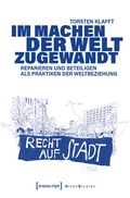 Cover: Im Machen der Welt zugewandt - Reparieren und Beteiligen als Praktiken der Weltbeziehung - transcript