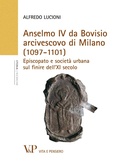 Cover: Anselmo IV da Bovisio arcivescovo di Milano (1097-1101). Episcopato e societ&agrave; urbana sul finire dell'XI secolo - Vita E Pensiero