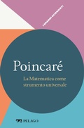 Cover: Poincar&eacute; - La Matematica come strumento universale - Pelago