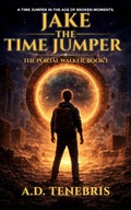 Cover: Jake The Time Jumper (The Portal Walker Series, #1) - A.D. Tenebris