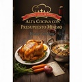 Cover: Alta Cocina con Presupuesto Minimo - J.L MARTIN