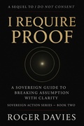 Cover: I Require Proof: A Sovereign Guide to Breaking Presumption and Exposing False Authority (Sovereign Action, #2) - TWON Publications