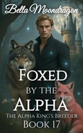 Cover: Foxed by the Alpha (The Alpha King's Breeder, #17) - Rogue Wolf Publishing