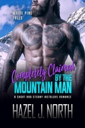 Cover: Completely Claimed by the Mountain Man (White Pine Falls, #3) - Hazel J. North