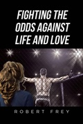 Cover: Fighting the Odds Against Life and Love - Page Publishing