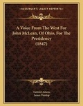 Cover: A Voice From The West For John McLean, Of Ohio, For The Presidency (1847) - Kessinger Publishing