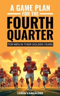 Cover: A Game Plan For the Fourth Quarter - Morgan James Publishing