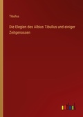 Cover: Die Elegien des Albius Tibullus und einiger Zeitgenossen - Outlook Verlag