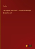 Cover: Die Elegien des Albius Tibullus und einiger Zeitgenossen - Outlook Verlag