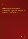 Cover: Die klimatischen Verh&auml;ltnisse des Schwefelbades und Kurortes H&eacute;louan in der aragischen W&uuml;ste (bei Cairo) - Outlook Verlag