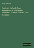 Cover: Ranch 10. Or, Annie from Massachusetts, an American Melodrama, in Three Acts and Two Tableaux - Antigonos Verlag