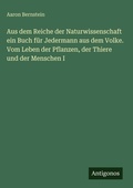 Cover: Aus dem Reiche der Naturwissenschaft ein Buch f&uuml;r Jedermann aus dem Volke. Vom Leben der Pflanzen, der Thiere und der Menschen I - Antigonos Verlag