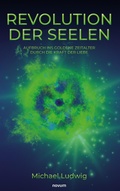 Cover: Revolution der Seelen - Aufbruch ins goldene Zeitalter durch die Kraft der Liebe - novum Verlag