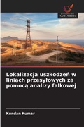 Cover: Lokalizacja uszkodzen w liniach przesylowych za pomoca analizy falkowej - Wydawnictwo Nasza Wiedza