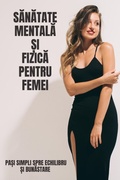 Cover: Sanatate Mentala &iquest;i Fizica Pentru Femei: Pa&iquest;i Simpli Spre Echilibru &iquest;i Bunastare (Ghid practic de dezvoltare personala (Car&iquest;i &icirc;n limba rom&acirc;na)) - PHOENIX BOOKS