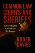Cover: Common Law Courts and Sheriffs: Restoring the Authority of the People - TWON Publications