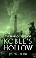 Cover: The Horror Beneath Koble's Hollow - Publishdrive