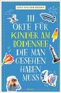 Cover: 111 Orte f&uuml;r Kinder am Bodensee, die man gesehen haben muss - Emons Verlag