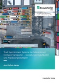 Cover: Truck Appointment Systeme bei hafeninternen Containertransporten - Gestaltungsm&ouml;glichkeiten und Anpassungsstrategien - Fraunhofer Verlag